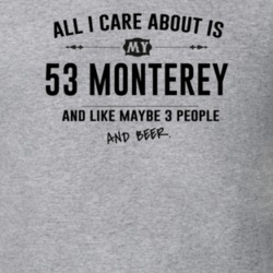 All I Care About Is My 53 Monterey And Beer Funny T Shirt