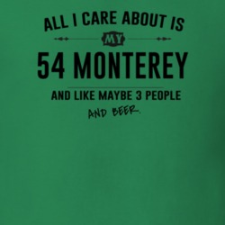 All I Care About Is My 54 Monterey And Beer Funny T Shirt