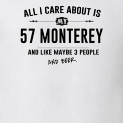 All I Care About Is My 57 Monterey And Beer Funny T Shirt