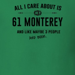 All I Care About Is My 61 Monterey And Beer Funny T Shirt