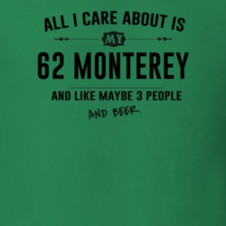 All I Care About Is My 62 Monterey And Beer Funny T Shirt