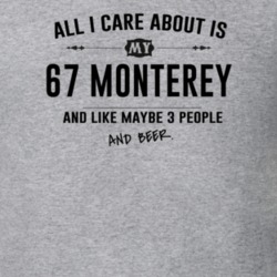 All I Care About Is My 67 Monterey And Beer Funny T Shirt