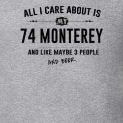 All I Care About Is My 74 Monterey And Beer Funny T Shirt