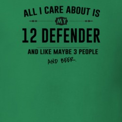 All I Care About Is My 12 Defender And Beer Funny T Shirt