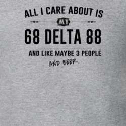 All I Care About Is My 68 Delta 88 And Beer Funny T Shirt