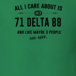 All I Care About Is My 71 Delta 88 And Beer Funny T Shirt