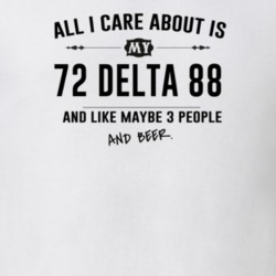 All I Care About Is My 72 Delta 88 And Beer Funny T Shirt