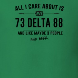 All I Care About Is My 73 Delta 88 And Beer Funny T Shirt