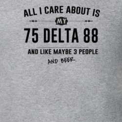 All I Care About Is My 75 Delta 88 And Beer Funny T Shirt