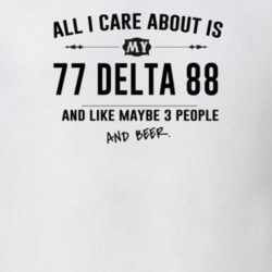 All I Care About Is My 77 Delta 88 And Beer Funny T Shirt