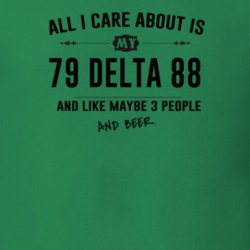 All I Care About Is My 79 Delta 88 And Beer Funny T Shirt