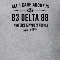 All I Care About Is My 83 Delta 88 And Beer Funny T Shirt