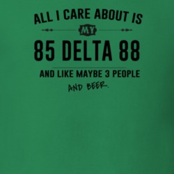 All I Care About Is My 85 Delta 88 And Beer Funny T Shirt