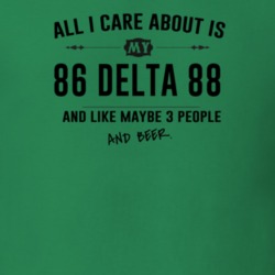 All I Care About Is My 86 Delta 88 And Beer Funny T Shirt