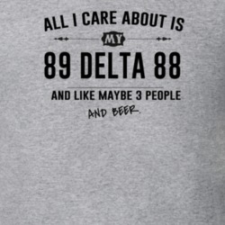 All I Care About Is My 89 Delta 88 And Beer Funny T Shirt