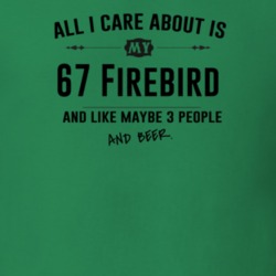All I Care About Is My 67 Firebird And Beer Funny T Shirt