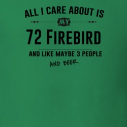 All I Care About Is My 72 Firebird And Beer Funny T Shirt