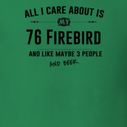 All I Care About Is My 76 Firebird And Beer Funny T Shirt