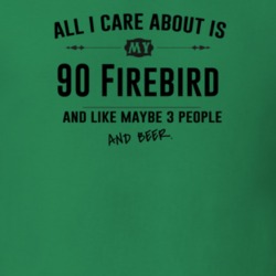 All I Care About Is My 90 Firebird And Beer Funny T Shirt