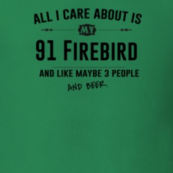 All I Care About Is My 91 Firebird And Beer Funny T Shirt