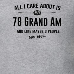 All I Care About Is My 78 Grand Am And Beer Funny T Shirt
