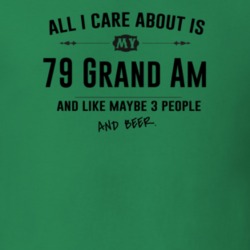 All I Care About Is My 79 Grand Am And Beer Funny T Shirt