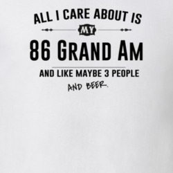 All I Care About Is My 86 Grand Am And Beer Funny T Shirt
