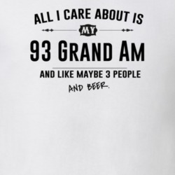 All I Care About Is My 93 Grand Am And Beer Funny T Shirt