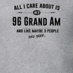 All I Care About Is My 96 Grand Am And Beer Funny T Shirt