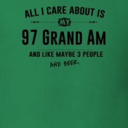 All I Care About Is My 97 Grand Am And Beer Funny T Shirt