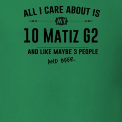 All I Care About Is My 10 Matiz G2 And Beer Funny T Shirt