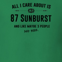 All I Care About Is My 87 Sunburst And Beer Funny T Shirt