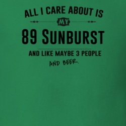 All I Care About Is My 89 Sunburst And Beer Funny T Shirt