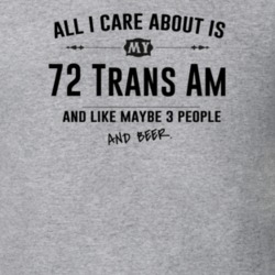 All I Care About Is My 72 Trans Am And Beer Funny T Shirt