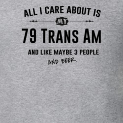 All I Care About Is My 79 Trans Am And Beer Funny T Shirt