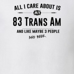 All I Care About Is My 83 Trans Am And Beer Funny T Shirt