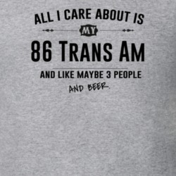 All I Care About Is My 86 Trans Am And Beer Funny T Shirt
