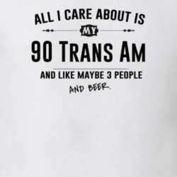 All I Care About Is My 90 Trans Am And Beer Funny T Shirt