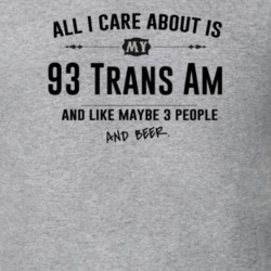 All I Care About Is My 93 Trans Am And Beer Funny T Shirt