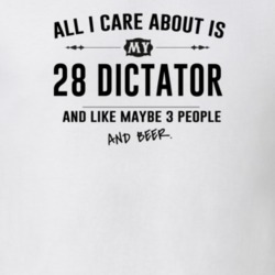 All I Care About Is My 28 Dictator And Beer Funny T Shirt