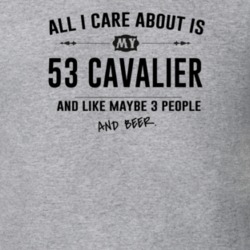All I Care About Is My 53 Cavalier And Beer Funny T Shirt