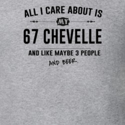 All I Care About Is My 67 Chevelle And Beer Funny T Shirt