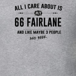 All I Care About Is My 66 Fairlane And Beer Funny T Shirt