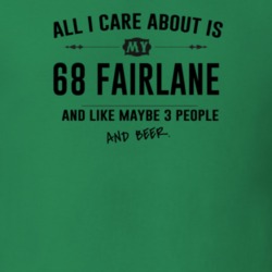 All I Care About Is My 68 Fairlane And Beer Funny T Shirt