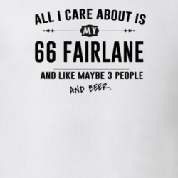 All I Care About Is My 66 Fairlane And Beer Funny T Shirt