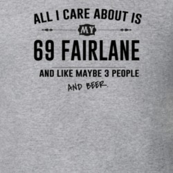 All I Care About Is My 69 Fairlane And Beer Funny T Shirt