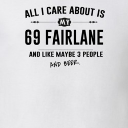 All I Care About Is My 69 Fairlane And Beer Funny T Shirt