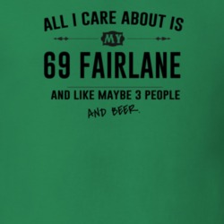 All I Care About Is My 69 Fairlane And Beer Funny T Shirt