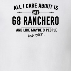 All I Care About Is My 68 Ranchero And Beer Funny T Shirt