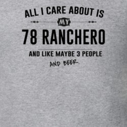 All I Care About Is My 78 Ranchero And Beer Funny T Shirt